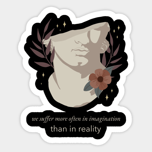 We Suffer More Often In Imagination Than Reality - Stoic Boho Sticker by Autonomy Prints